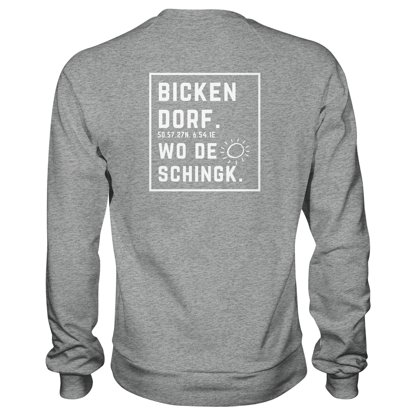 Wo de Sonn schingk - Bickendorf Druck Rücken - Basic Sweatshirt